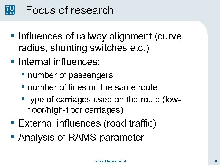 Focus of research § Influences of railway alignment (curve radius, shunting switches etc. )
