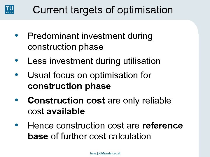 Current targets of optimisation • Predominant investment during construction phase • Less investment during