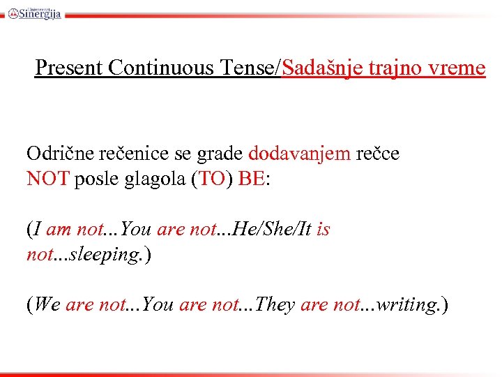 Present Continuous Tense/Sadašnje trajno vreme Odrične rečenice se grade dodavanjem rečce NOT posle glagola