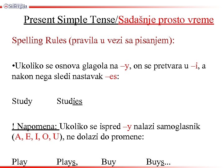 Present Simple Tense/Sadašnje prosto vreme Spelling Rules (pravila u vezi sa pisanjem): • Ukoliko