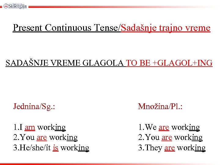 Present Continuous Tense/Sadašnje trajno vreme SADAŠNJE VREME GLAGOLA TO BE +GLAGOL+ING Jednina/Sg. : Množina/Pl.