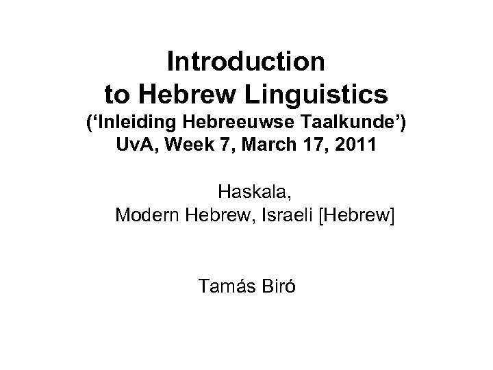 Introduction to Hebrew Linguistics (‘Inleiding Hebreeuwse Taalkunde’) Uv. A, Week 7, March 17, 2011