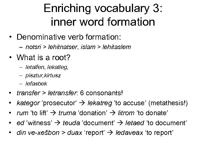Enriching vocabulary 3: inner word formation • Denominative verb formation: – notsri > lehitnatser,