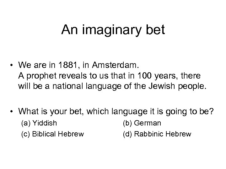 An imaginary bet • We are in 1881, in Amsterdam. A prophet reveals to