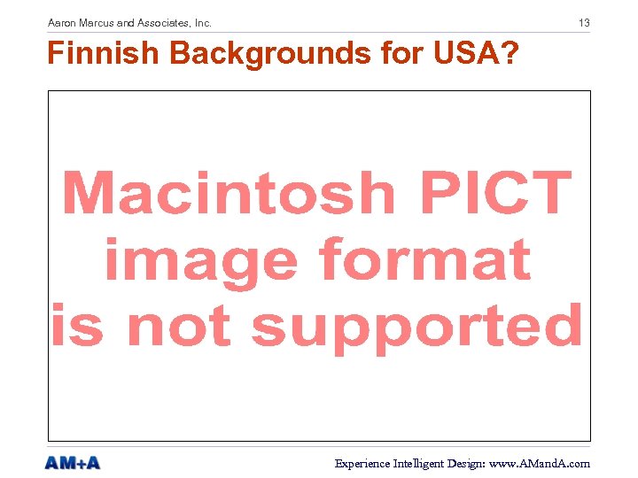 Aaron Marcus and Associates, Inc. 13 Finnish Backgrounds for USA? Experience Intelligent Design: www.