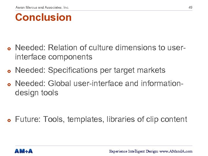 Aaron Marcus and Associates, Inc. 49 Conclusion £ £ Needed: Relation of culture dimensions