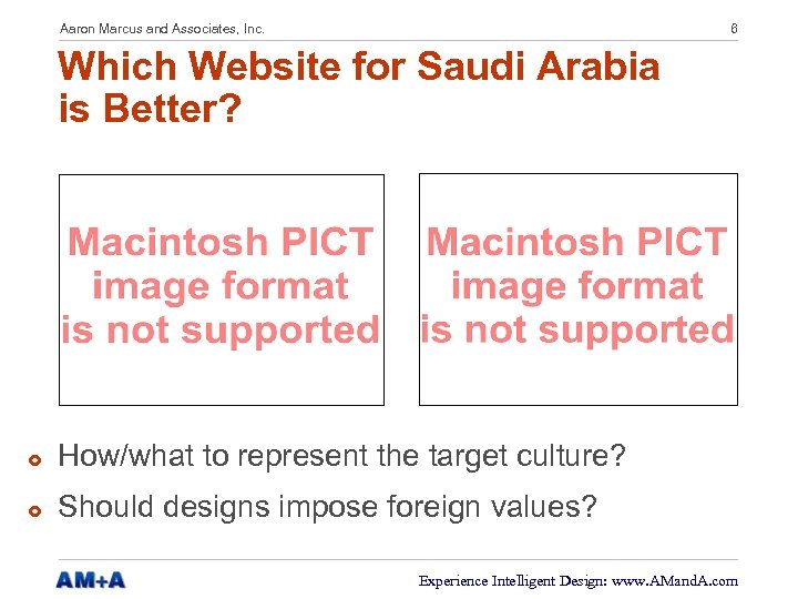 Aaron Marcus and Associates, Inc. 6 Which Website for Saudi Arabia is Better? £