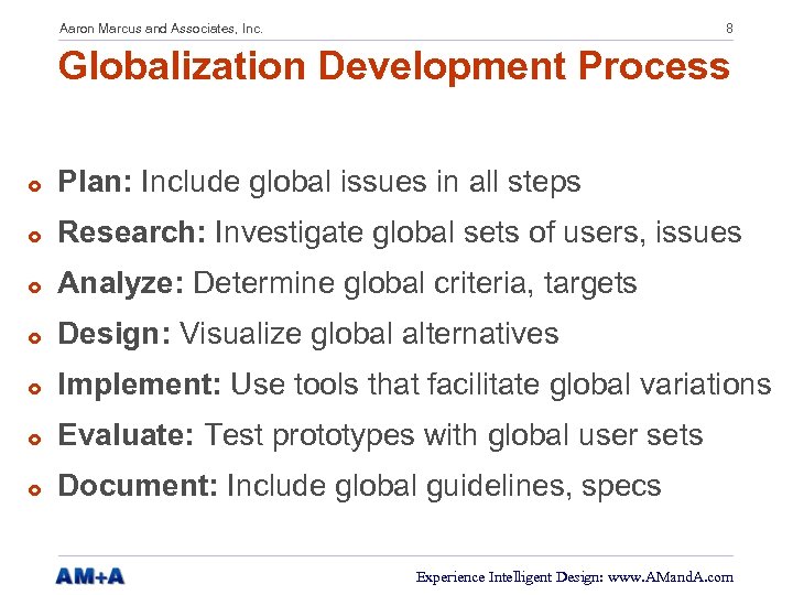 Aaron Marcus and Associates, Inc. 8 Globalization Development Process £ Plan: Include global issues