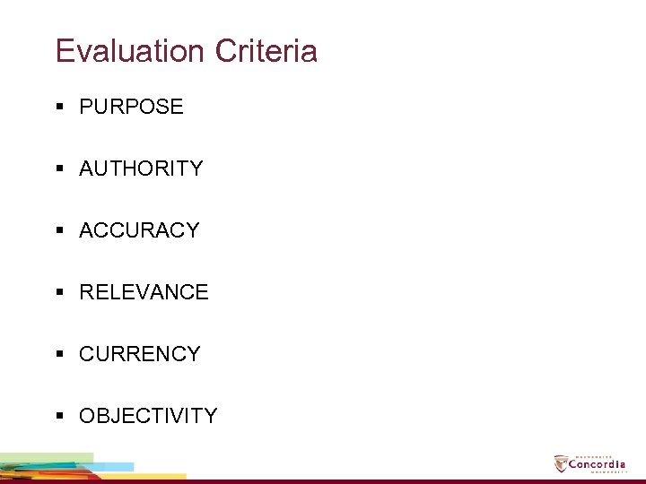 Evaluation Criteria § PURPOSE § AUTHORITY § ACCURACY § RELEVANCE § CURRENCY § OBJECTIVITY