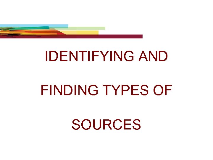IDENTIFYING AND FINDING TYPES OF SOURCES 