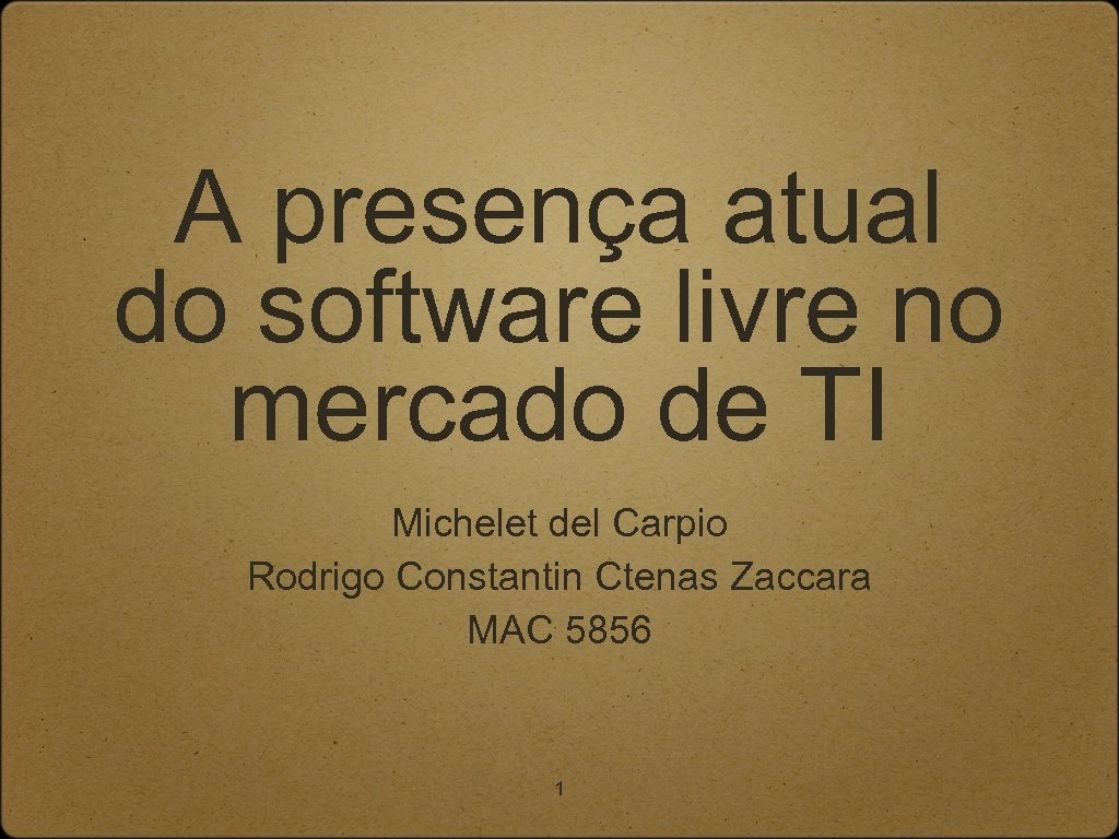 A presença atual do software livre no mercado de TI Michelet del Carpio Rodrigo