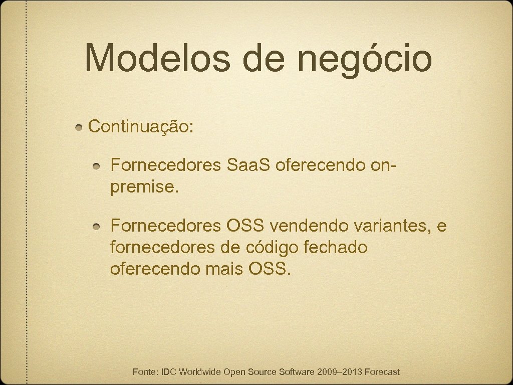 Modelos de negócio Continuação: Fornecedores Saa. S oferecendo onpremise. Fornecedores OSS vendendo variantes, e