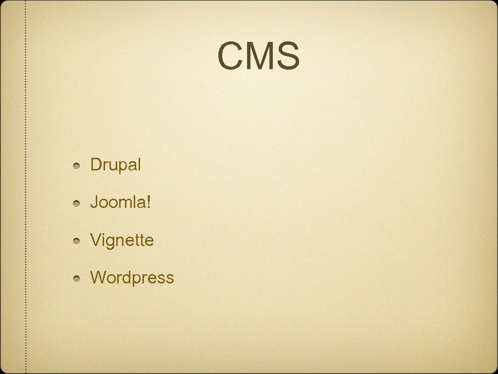 CMS Drupal Joomla! Vignette Wordpress 