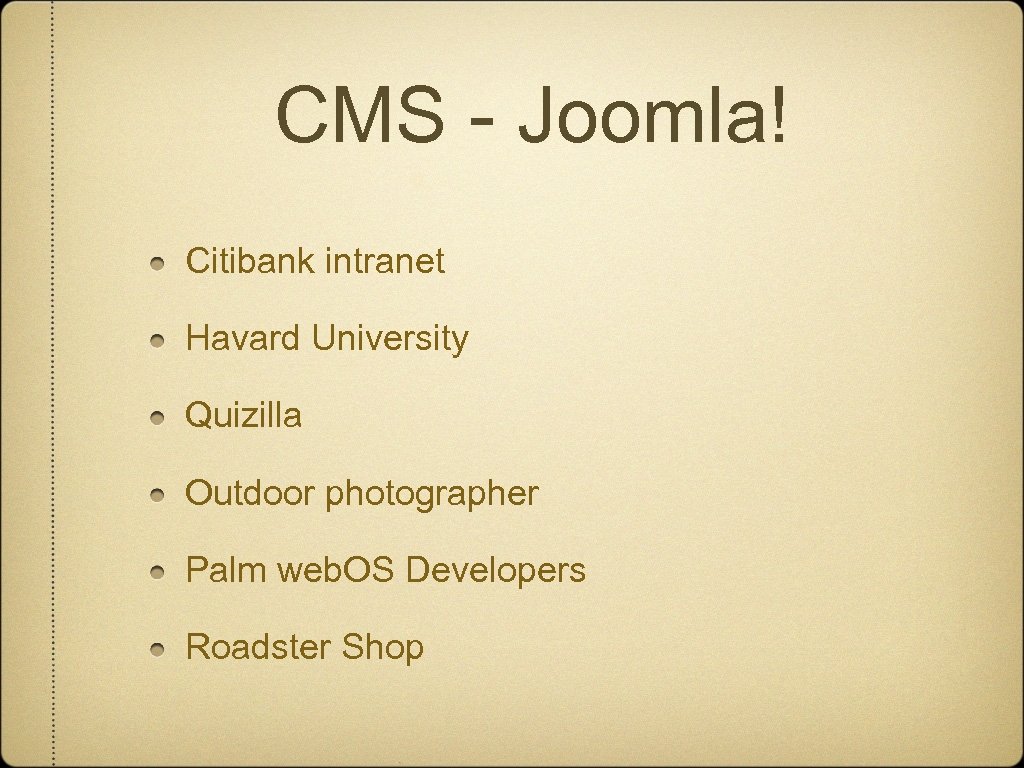 CMS - Joomla! Citibank intranet Havard University Quizilla Outdoor photographer Palm web. OS Developers