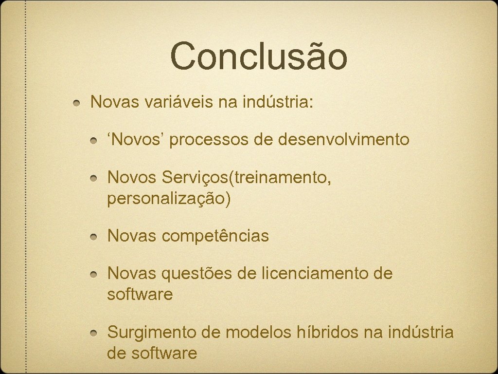 Conclusão Novas variáveis na indústria: ‘Novos’ processos de desenvolvimento Novos Serviços(treinamento, personalização) Novas competências