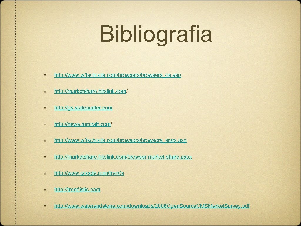 Bibliografia http: //www. w 3 schools. com/browsers_os. asp http: //marketshare. hitslink. com/ http: //gs.