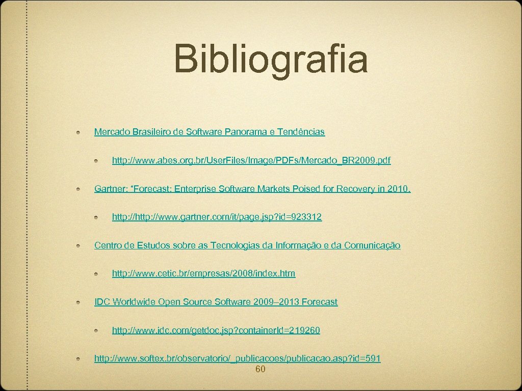 Bibliografia Mercado Brasileiro de Software Panorama e Tendências http: //www. abes. org. br/User. Files/Image/PDFs/Mercado_BR