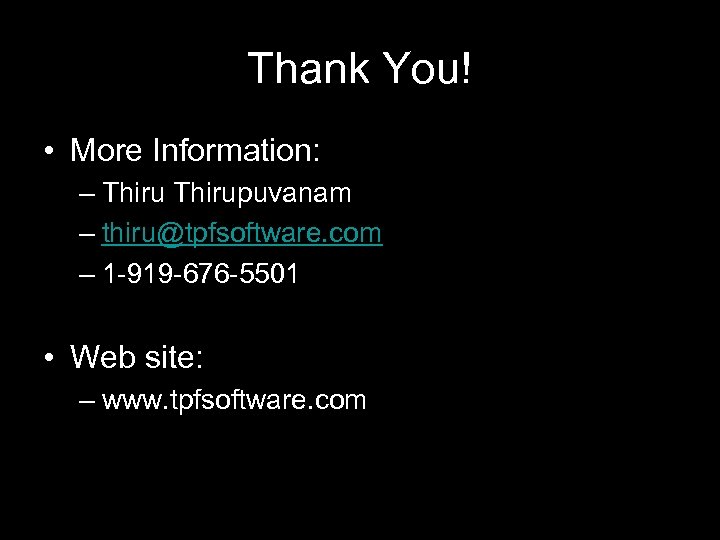 Thank You! • More Information: – Thirupuvanam – thiru@tpfsoftware. com – 1 -919 -676