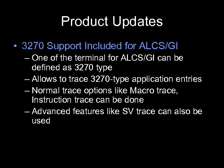Product Updates • 3270 Support Included for ALCS/GI – One of the terminal for