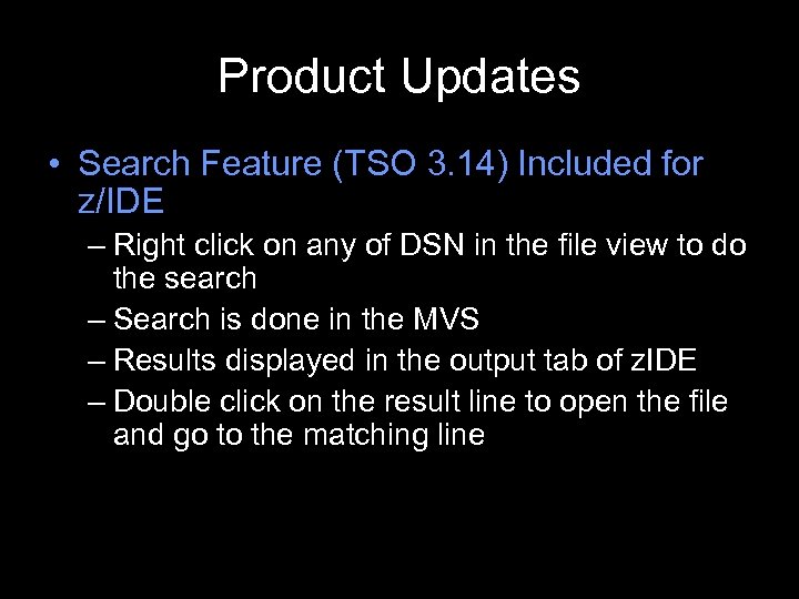 Product Updates • Search Feature (TSO 3. 14) Included for z/IDE – Right click