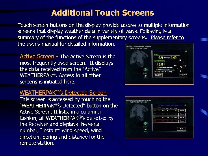 Additional Touch Screens Touch screen buttons on the display provide access to multiple information