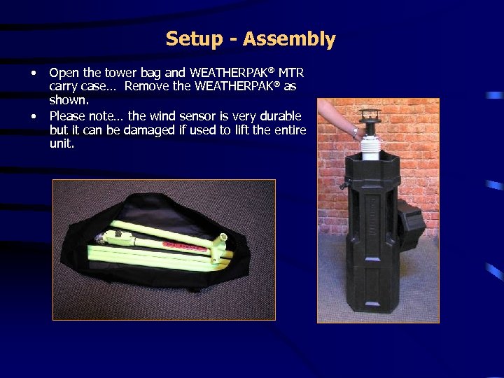 Setup - Assembly • • Open the tower bag and WEATHERPAK MTR carry case…
