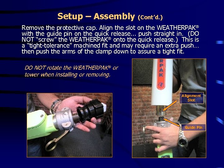 Setup – Assembly (Cont’d. ) Remove the protective cap. Align the slot on the