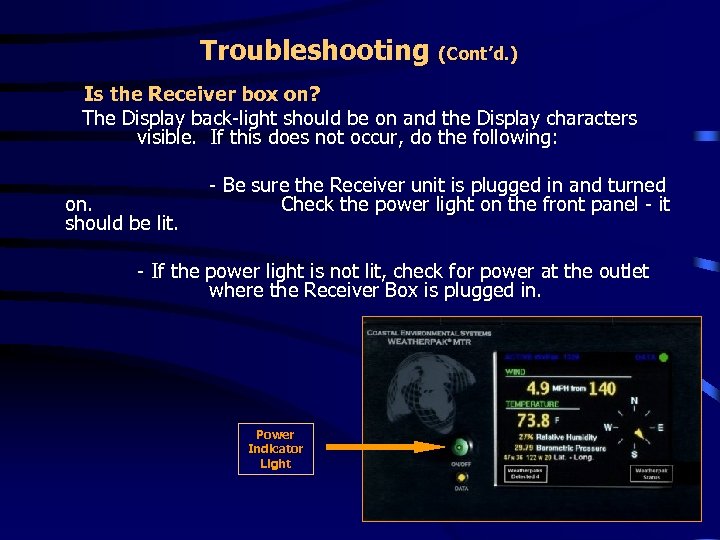 Troubleshooting (Cont’d. ) Is the Receiver box on? The Display back-light should be on