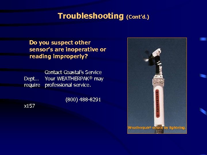 Troubleshooting (Cont’d. ) Do you suspect other sensor’s are inoperative or reading improperly? Contact