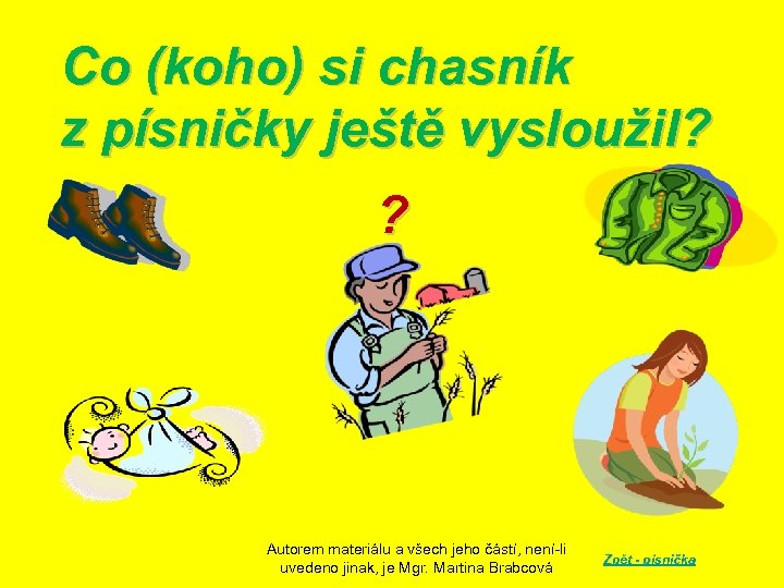 Co (koho) si chasník z písničky ještě vysloužil? ? Autorem materiálu a všech jeho