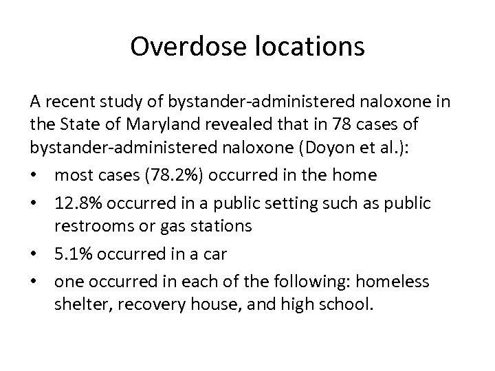 Overdose locations A recent study of bystander-administered naloxone in the State of Maryland revealed