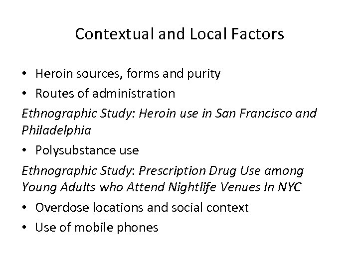 Contextual and Local Factors • Heroin sources, forms and purity • Routes of administration