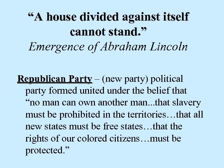 “A house divided against itself cannot stand. ” Emergence of Abraham Lincoln Republican Party
