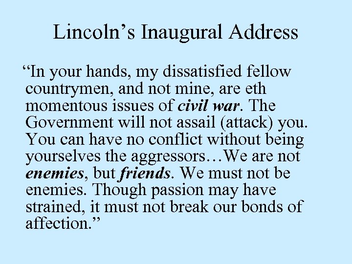 Lincoln’s Inaugural Address “In your hands, my dissatisfied fellow countrymen, and not mine, are