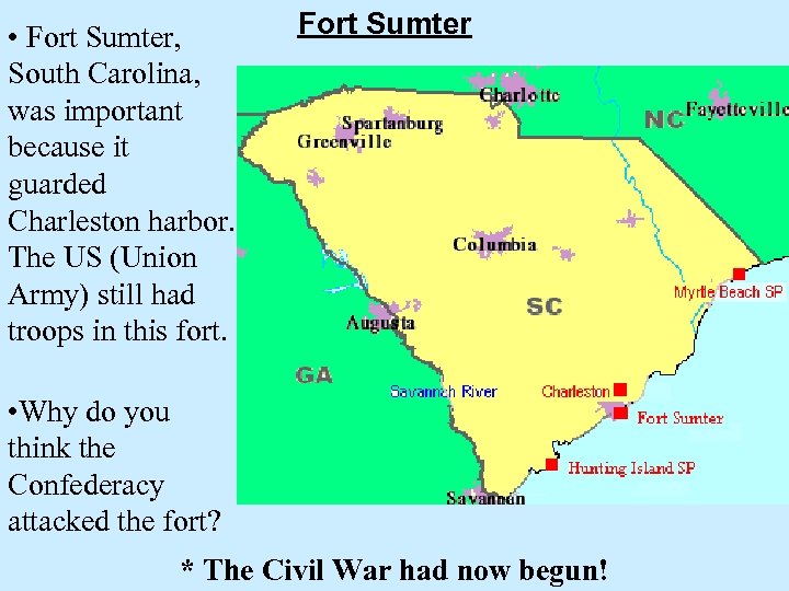  • Fort Sumter, South Carolina, was important because it guarded Charleston harbor. The