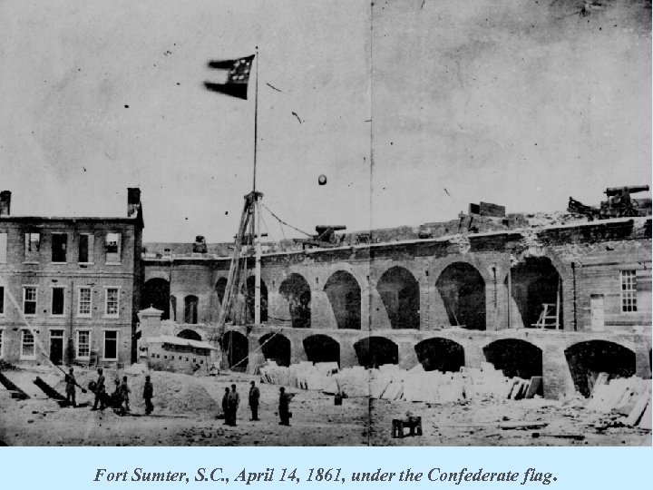 Fort Sumter, S. C. , April 14, 1861, under the Confederate flag. 