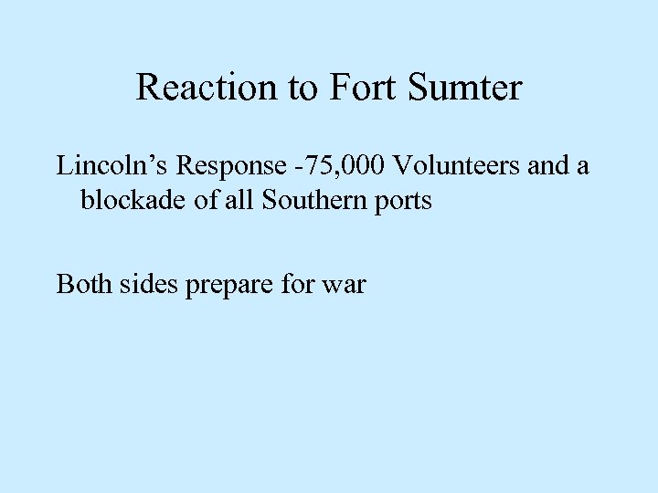 Reaction to Fort Sumter Lincoln’s Response -75, 000 Volunteers and a blockade of all