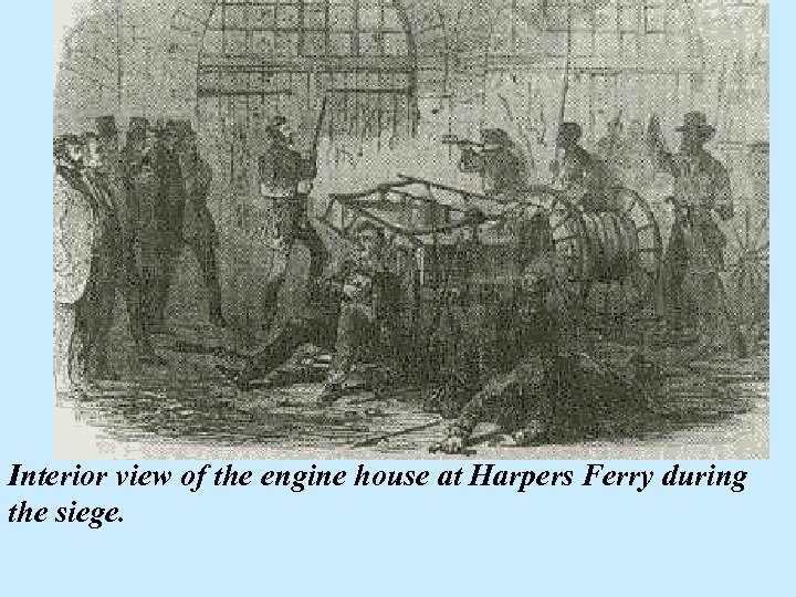 Interior view of the engine house at Harpers Ferry during the siege. 