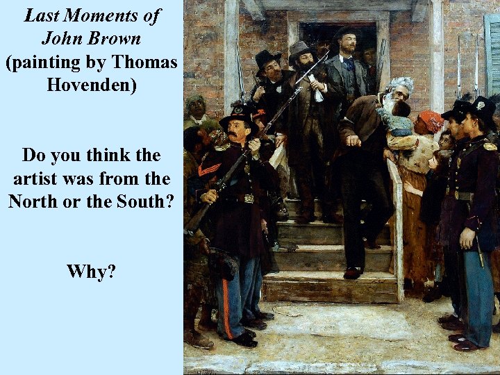 Last Moments of John Brown (painting by Thomas Hovenden) Do you think the artist
