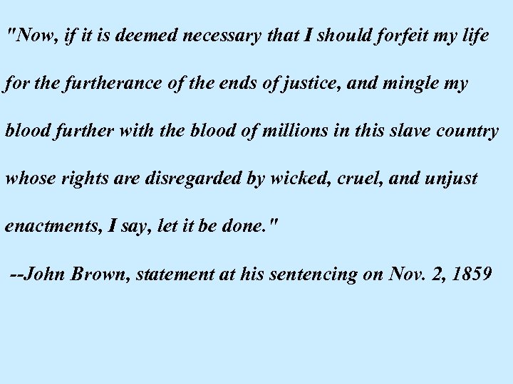 "Now, if it is deemed necessary that I should forfeit my life for the