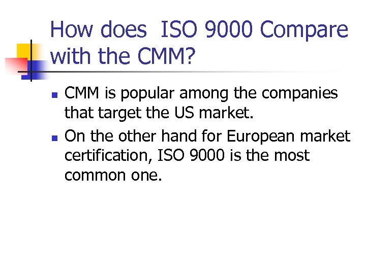 How does ISO 9000 Compare with the CMM? n n CMM is popular among