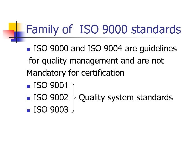 Family of ISO 9000 standards ISO 9000 and ISO 9004 are guidelines for quality