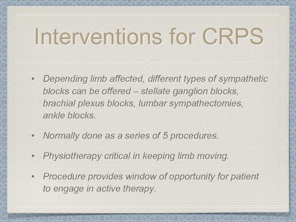 Interventions for CRPS • Depending limb affected, different types of sympathetic blocks can be