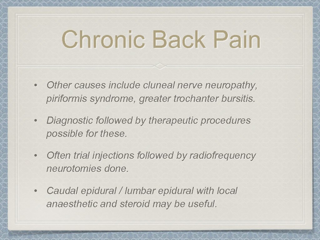 Chronic Back Pain • Other causes include cluneal nerve neuropathy, piriformis syndrome, greater trochanter