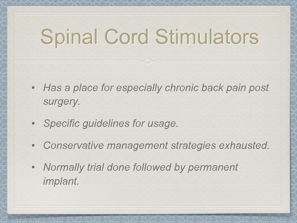 Spinal Cord Stimulators • Has a place for especially chronic back pain post surgery.