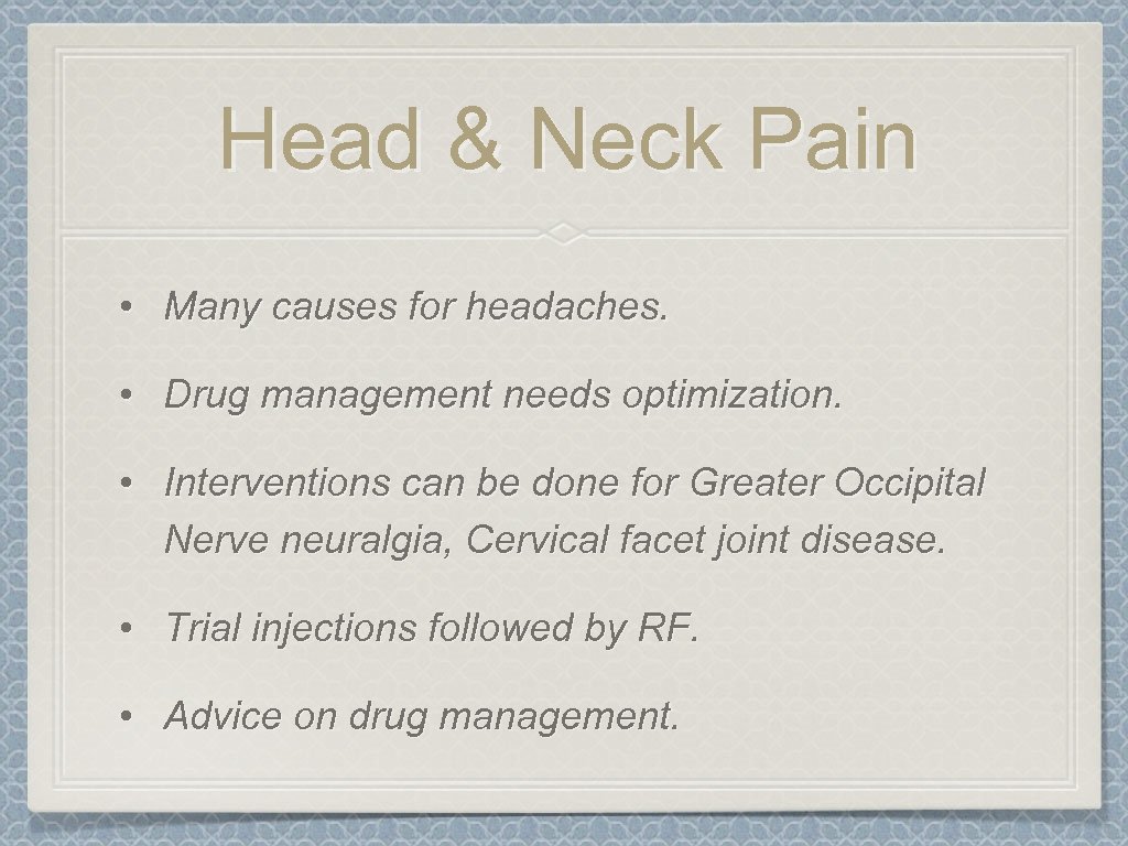 Head & Neck Pain • Many causes for headaches. • Drug management needs optimization.