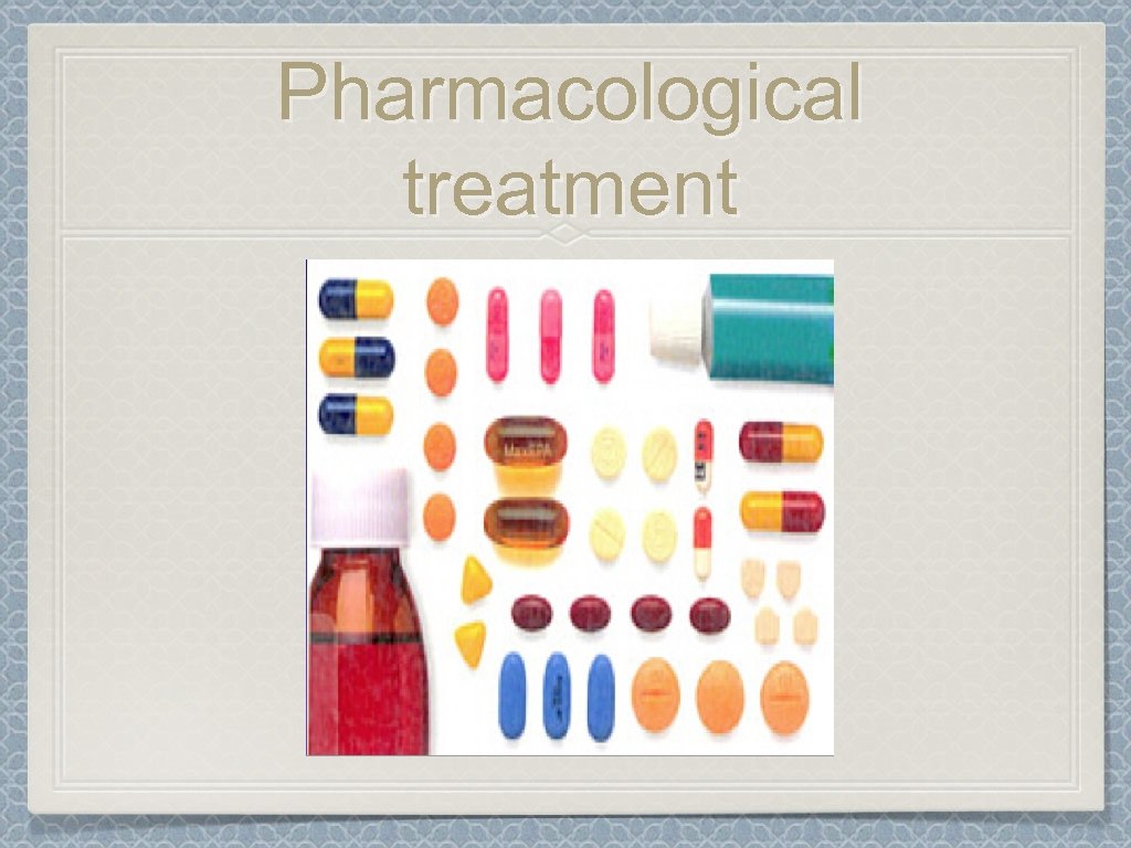 Pharmacological treatment 