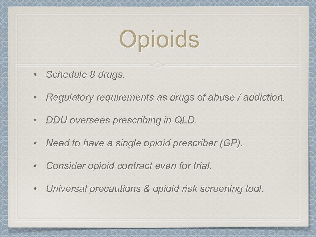 Opioids • Schedule 8 drugs. • Regulatory requirements as drugs of abuse / addiction.