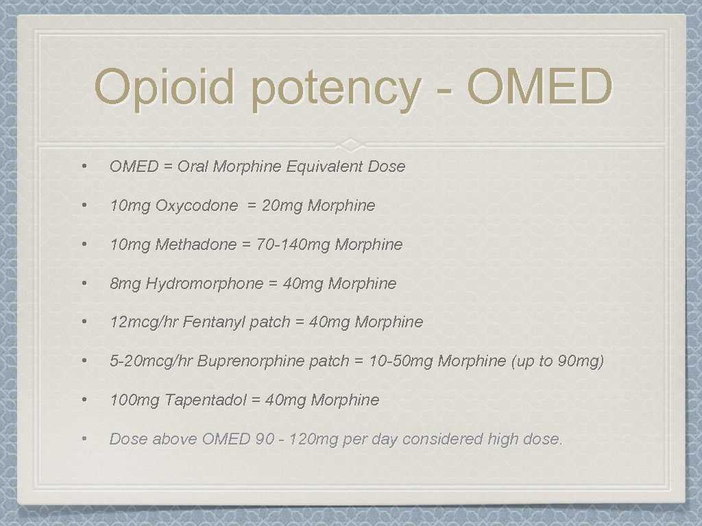 Opioid potency - OMED • OMED = Oral Morphine Equivalent Dose • 10 mg