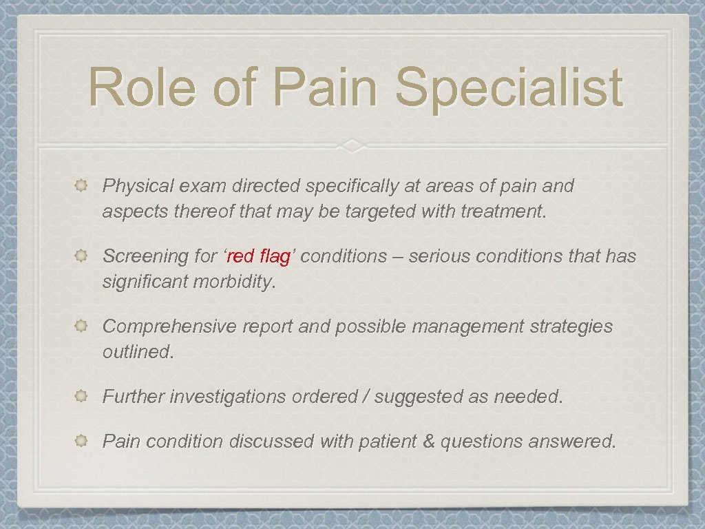 Role of Pain Specialist Physical exam directed specifically at areas of pain and aspects